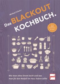 Das Blackout-Kochbuch - Wie man ohne Strom kocht und was man für den Notfall im Haus haben sollte