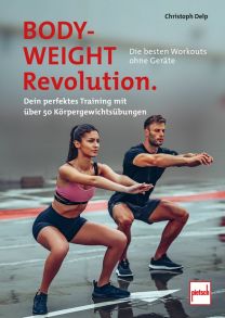 Bodyweight-Revolution: Die besten Workouts ohne Geräte - Dein perfektes Training mit über 50 Körpergewichtsübungen