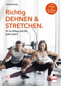 Richtig Dehnen & Stretchen - Fit im Alltag und für jeden Sport