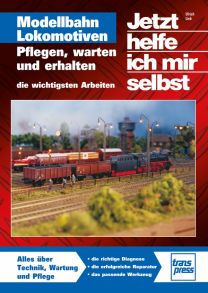 Modellbahn-Lokomotiven - Pflegen, warten und erhalten / Reprint der 1. Auflage 2011