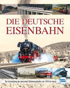 Die Deutsche Eisenbahn - Die Entwicklung des deutschen Schienenverkehrs von 1835 bis heute