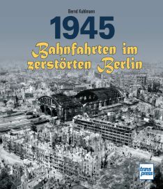 1945 - Bahnfahrten im zerstörten Berlin - 
