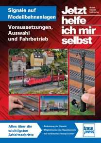 Signale auf Modellbahnanlagen - Voraussetzungen, Auswahl und Fahrbetrieb