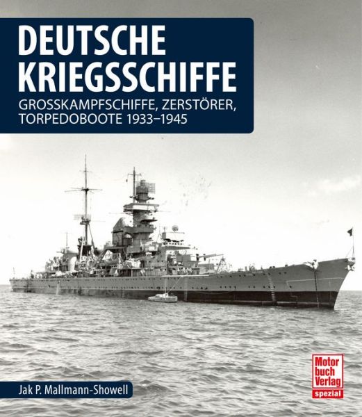 Deutsche Kriegsschiffe - Grosskampfschiffe, Zerstörer, Torpedoboote 1933-1945