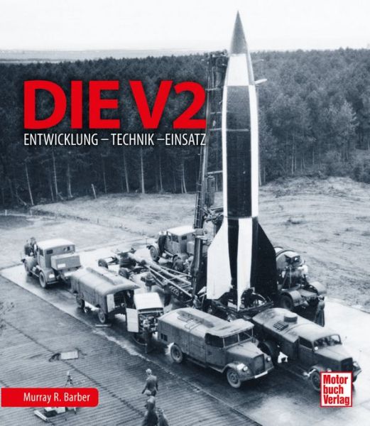 Die V2 - Entwicklung - Technik - Einsatz