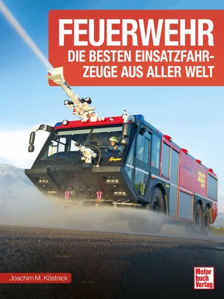 Feuerwehr - Die besten Einsatzfahrzeuge aus aller Welt