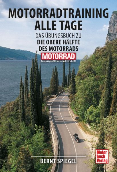 Motorradtraining alle Tage - Das Übungsbuch zu Die obere Hälfte des Motorrads
