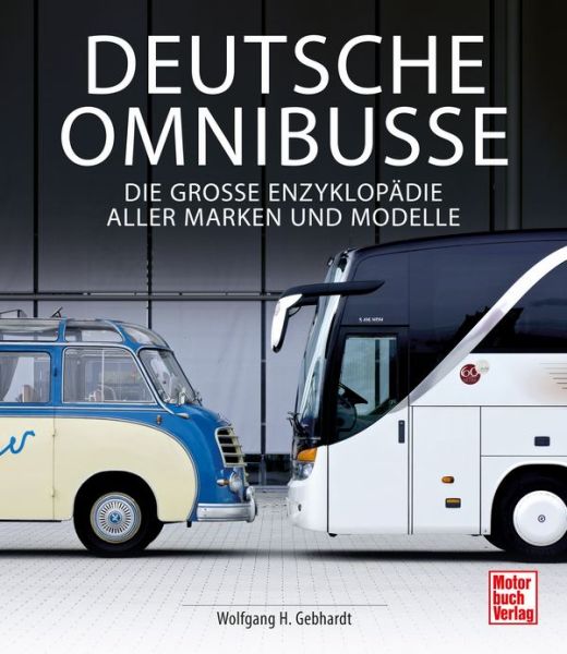 Deutsche Omnibusse - Die große Enzyklopädie aller Marken und Modelle