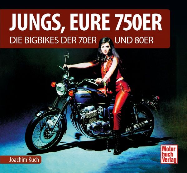 Jungs, Eure 750er - Die Bigbikes der 70er