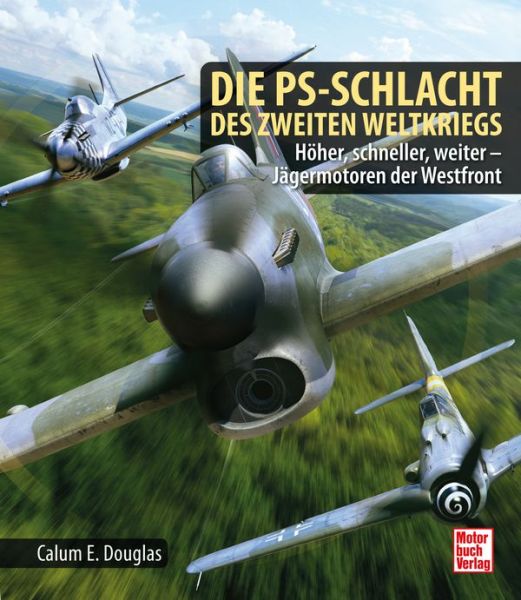 Die PS-Schlacht des Zweiten Weltkriegs - Höher, schneller, weiter - Jägermotoren der Westfront