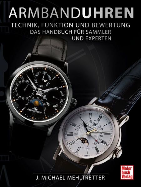 Armbanduhren - Technik, Funktion und Bewertung - Das Handbuch für Sammler und Experten