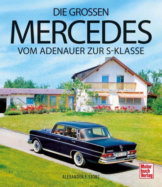 Die großen Mercedes - Vom Adenauer zur S-Klasse Die großen Mercedes - Vom Adenauer zur S-Klasse