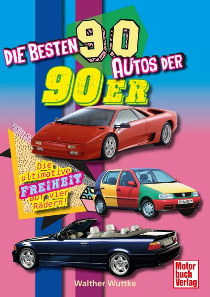 Die besten 90 Autos der 90er - Die ultimative Freiheit auf vier Rädern!