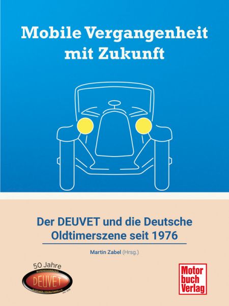 Mobile Vergangenheit mit Zukunft - Der DEUVET und die deutsche Oldtimerszene seit 1970