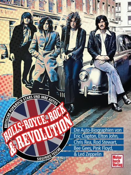 Rolls-Royce, Rock & Revolution - Die Auto-Biographien von Eric Clapton, Elton John, Chris Rea, Rod Stewart, Bee Gees, Pink Floyd & Led Zeppelin 
