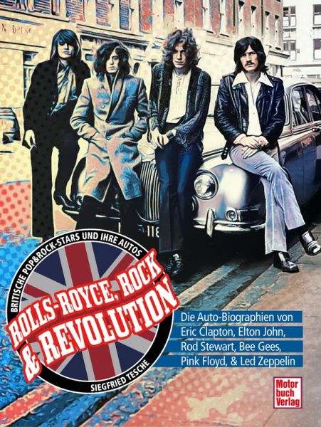 Rolls-Royce, Rock & Revolution - Die Auto-Biographien von Eric Clapton, Elton John, Rod Stewart, Bee Gees, Pink Floyd & Led Zeppelin 