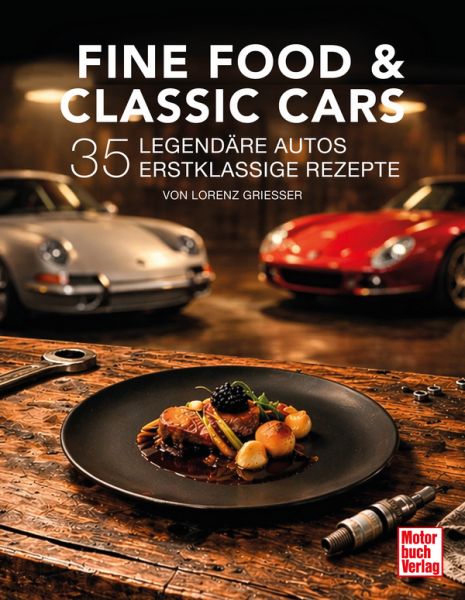 Fine Food & Classic Cars - 35 legendäre Autos, 35 erstklassige Rezepte