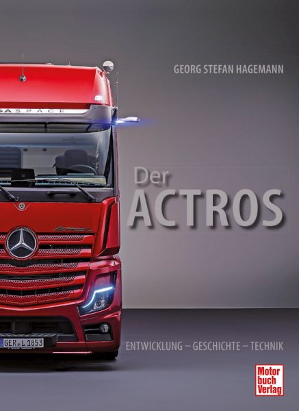 Der ACTROS - Entwicklung - Geschichte - Technik