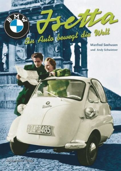 Isetta - Ein Auto bewegt die Welt  - (2. Auflage)