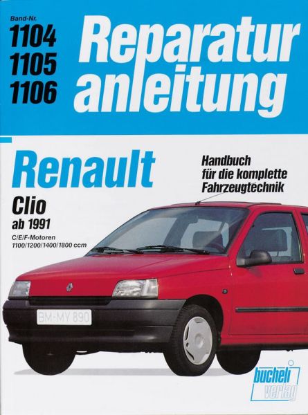 Renault Clio ab 1991 - C/E/F-Motoren 1100/1200/1400/1800 ccm  //  Reprint der 1. Auflage 1991 