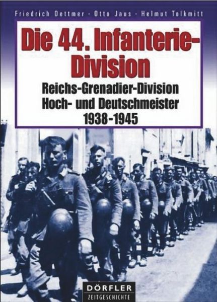 Die 44.Infanteriedivision - Reichs-Grenadier-Division Hoch und Deutschmeister 1938-1945 Die 44.Infanteriedivision - Reichs-Grenadier-Division Hoch und Deutschmeister 1938-1945