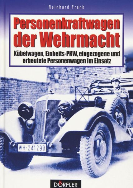 Personenkraftwagen der Wehrmacht  - Kübelwagen, Einheits-PKW, eingezogene und erbeutete PKW im Einsatz