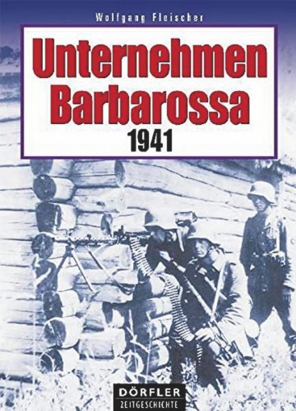 Unternehmen Barbarossa 1941 - Die Russland-Invasion der deutschen Armee 1941