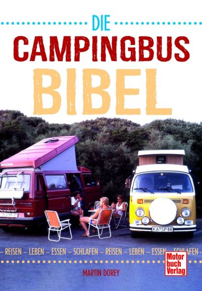 Die Campingbus-Bibel - Reisen - Leben - Essen - Schlafen Die Campingbus-Bibel - Reisen - Leben - Essen - Schlafen