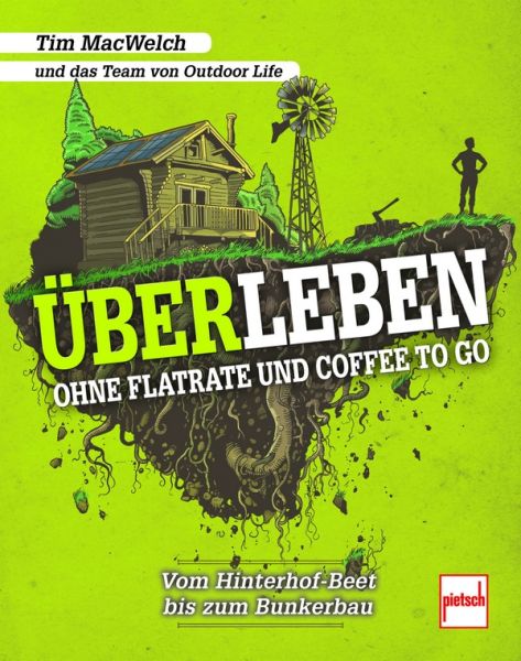 ÜBERLEBEN ohne Flatrate und Coffee to Go - Vom Hinterhof-Beet bis zum Bunkerbau ÜBERLEBEN ohne Flatrate und Coffee to Go - Vom Hinterhof-Beet bis zum Bunkerbau