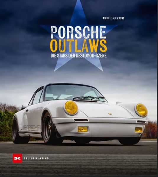 Porsche Outlaws - Die Stars der Restomod-Szene Porsche Outlaws - Die Stars der Restomod-Szene