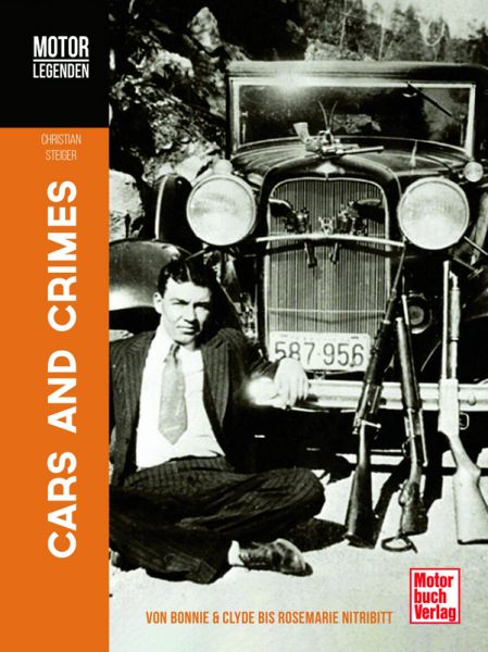 Motorlegenden - Cars and Crimes - Von Bonnie & Clyde bis Rosemarie Nitribitt