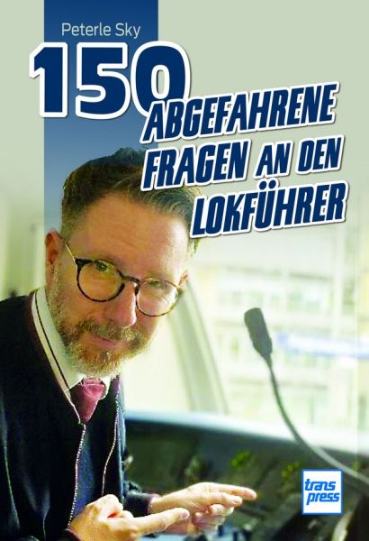 150 abgefahrene Fragen an den Lokführer - signiert - Signiert vom Autor