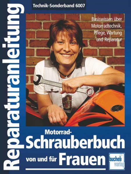 Motorrad-Schrauberbuch von und für Frauen - Basiswissen über Motorradtechnik, Pflege, Wartung und Reparatur