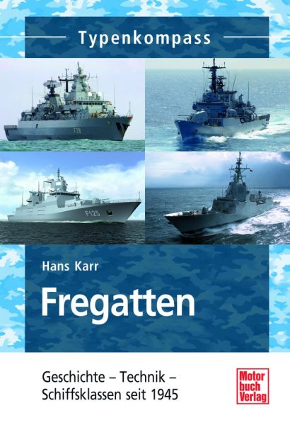 Fregatten - Geschichte - Technik - Schiffsklassen seit 1945 Fregatten - Geschichte - Technik - Schiffsklassen seit 1945
