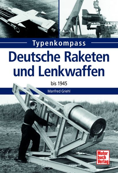 Deutsche Raketen und Lenkwaffen - bis 1945 Deutsche Raketen und Lenkwaffen - bis 1945