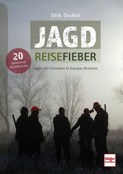 Jagd-Reisefieber - Jagen mit Freunden in Europas Revieren Jagd-Reisefieber - Jagen mit Freunden in Europas Revieren