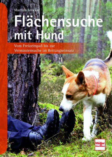 Flächensuche mit Hund - Vom Freizeitspaß bis zur Vermisstensuche im Rettungseinsatz Flächensuche mit Hund - Vom Freizeitspaß bis zur Vermisstensuche im Rettungseinsatz