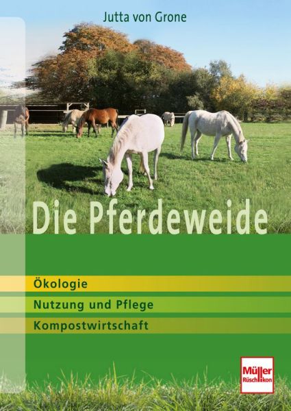 Die Pferdeweide - Ökologie, Nutzung und Pflege, Kompostwirtschaft Die Pferdeweide - Ökologie, Nutzung und Pflege, Kompostwirtschaft