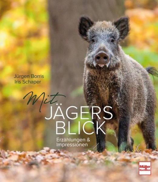 Mit Jägers Blick - Erzählungen und Impressionen