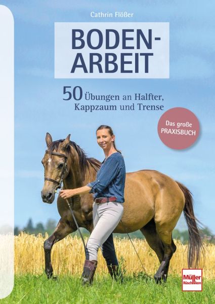 BODENARBEIT  - 50 Übungen an Halfter, Kappzaum und Trense