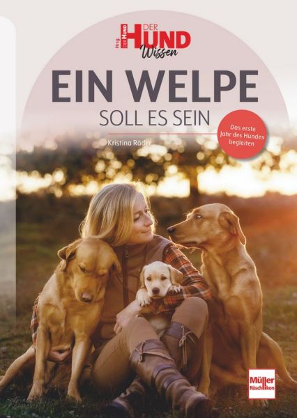 Ein Welpe soll es sein - Das erste Jahr des Hundes begleiten