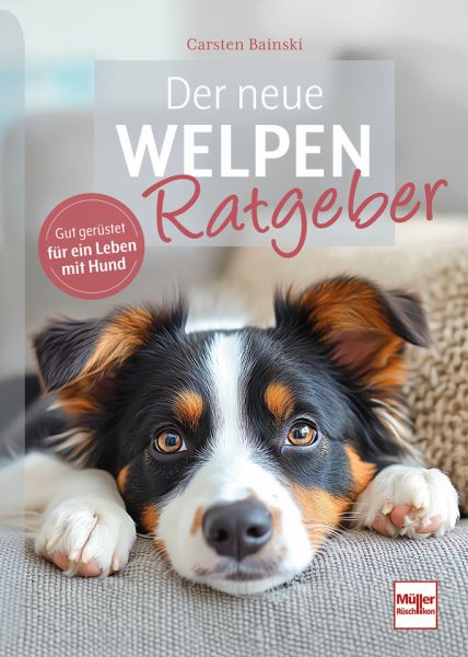 Der neue Welpenratgeber - Gut gerüstet für ein Leben mit Hund