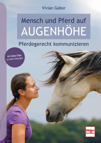 Mensch und Pferd auf Augenhöhe - Pferdegerecht kommunizieren Mensch und Pferd auf Augenhöhe - Pferdegerecht kommunizieren