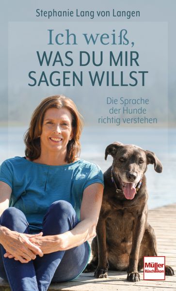 Ich weiß, was Du mir sagen willst - Die Sprache der Hunde richtig verstehen