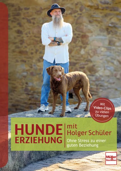 Hundeerziehung mit Holger Schüler Ohne Stress zu einer guten Beziehung - Mit Video-Clips zu vielen Übungen