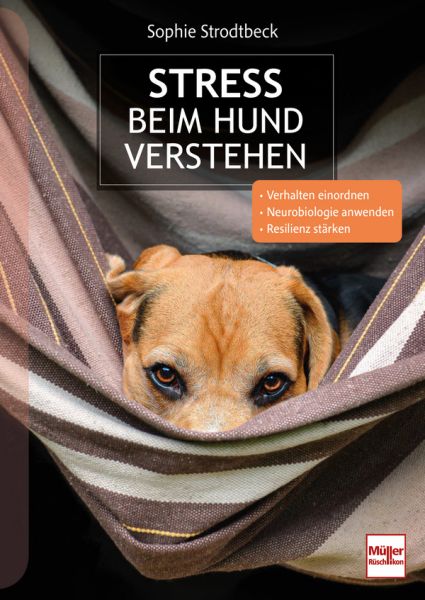 Stress beim Hund verstehen - Verhalten einordnen, Neurobiologie anwenden, Resilienz stärken