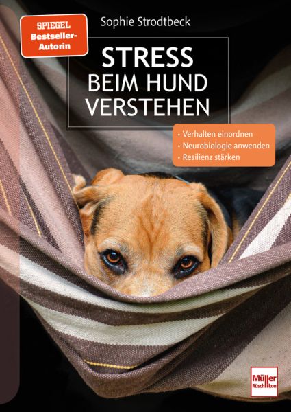 Stress beim Hund verstehen - Verhalten einordnen, Neurobiologie anwenden, Resilienz stärken