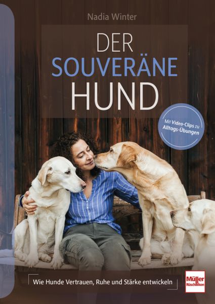 Der souveräne Hund - Wie Hunde Vertrauen, Ruhe und Stärke entwickeln
