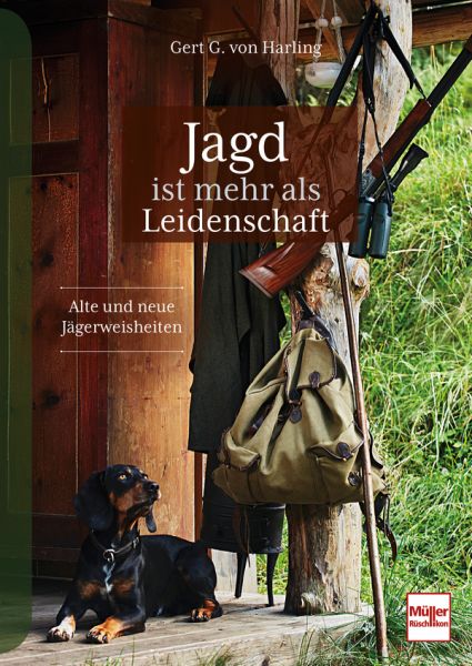 Jagd ist mehr als Leidenschaft - Alte und neue Jägerweisheiten