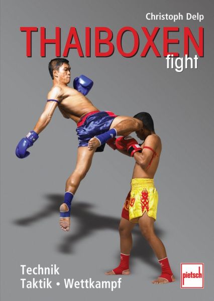 Thaiboxen fight - Technik - Taktik - Wettkampf Thaiboxen fight - Technik - Taktik - Wettkampf